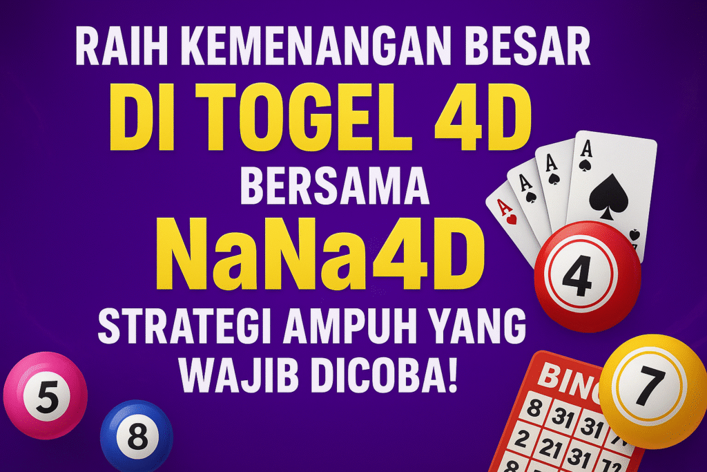 Raih Kemenangan Besar di Togel 4D Bersama NaNa4D